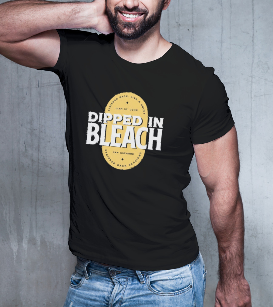 Liam St John Dipped In Bleach Live And Uncut Stripped Back Sessions San Giovanni T-Shirt