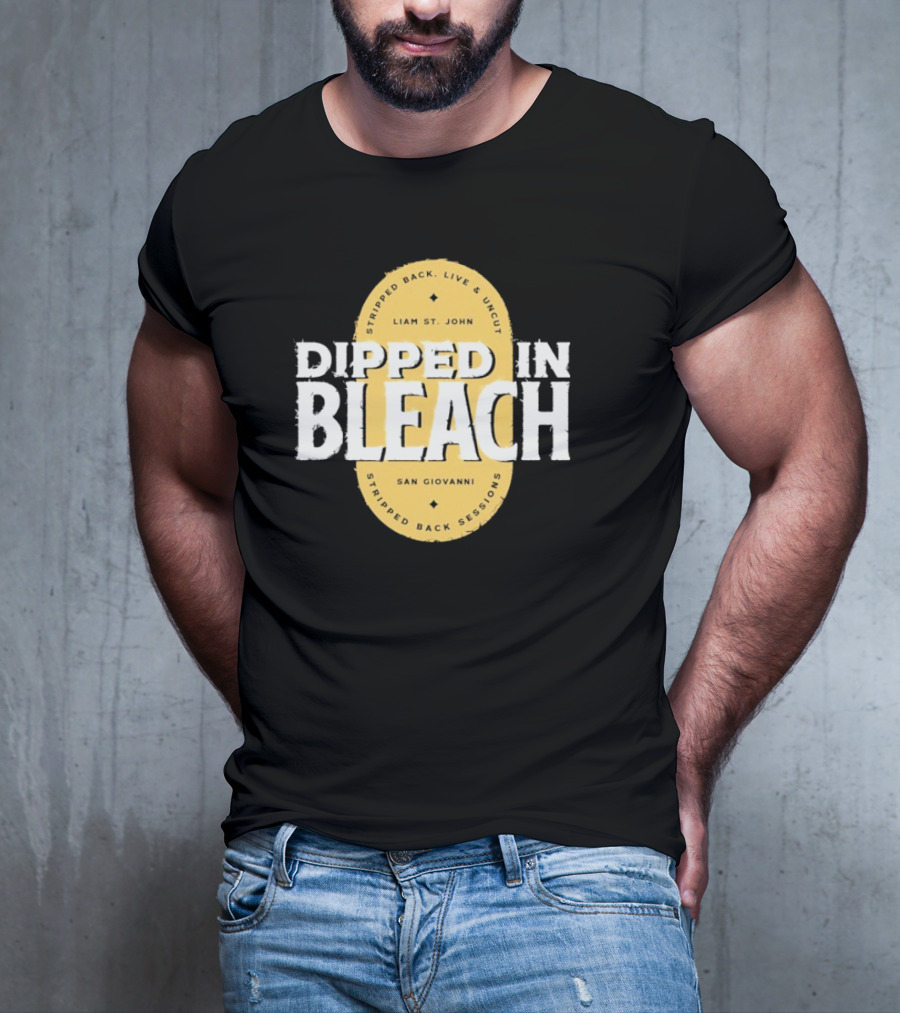 Liam St John Dipped In Bleach Live And Uncut Stripped Back Sessions San Giovanni T-Shirt