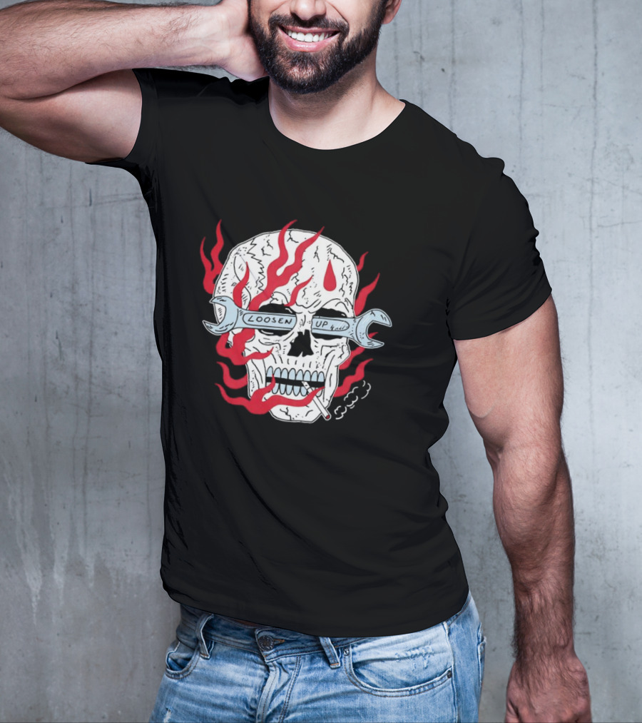 Loosen Up Skull Smoke Wrench Flames Cigarette T-Shirt