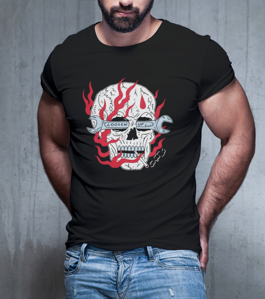 Loosen Up Skull Smoke Wrench Flames Cigarette T-Shirt