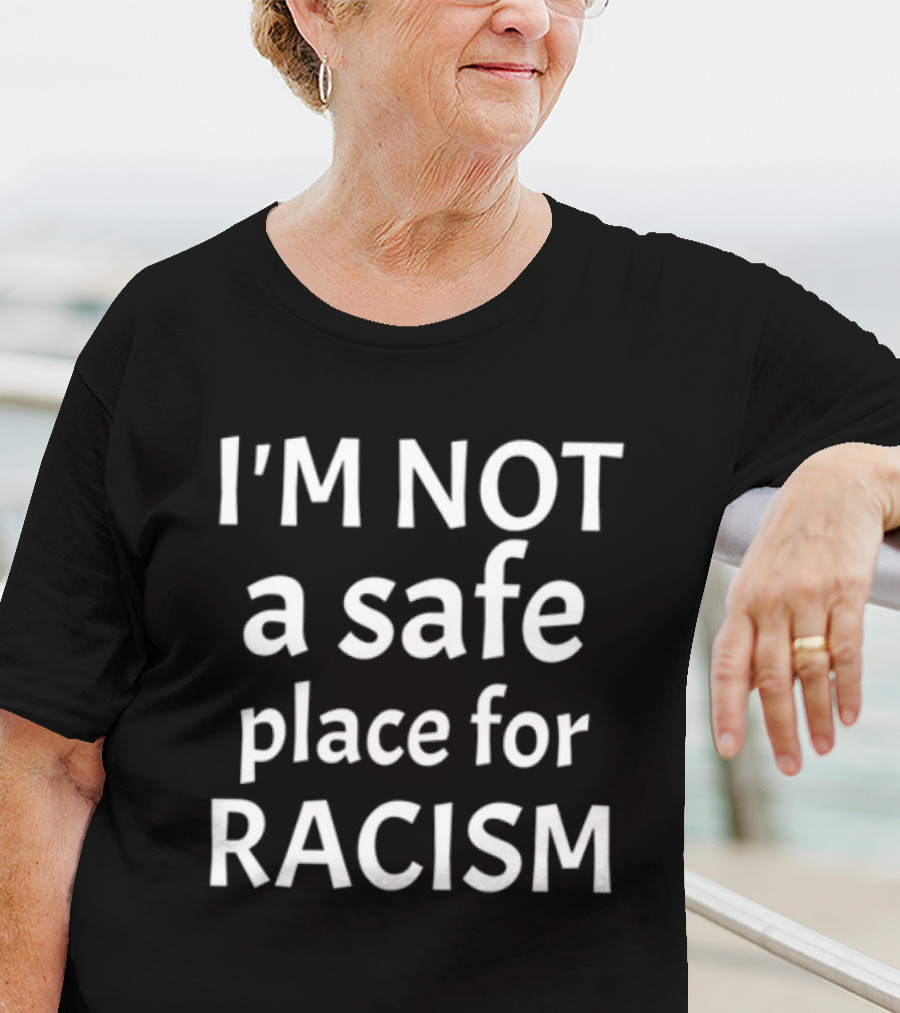 Limted Kris Sipe I'm Not A Safe Place For Racism T-Shirt
