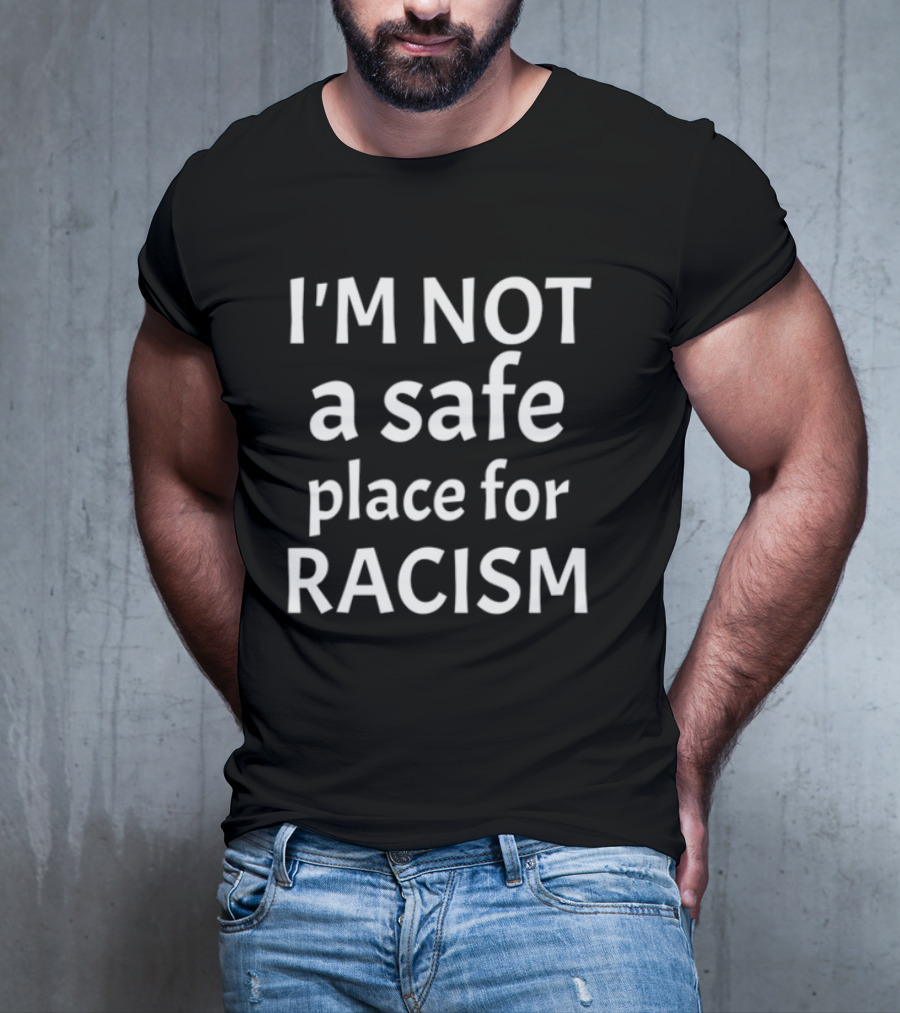 Limted Kris Sipe I'm Not A Safe Place For Racism T-Shirt