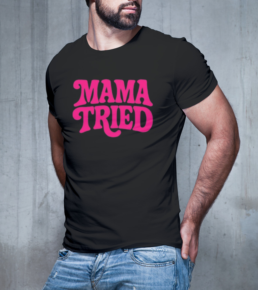 Mama Tried Retro Pink Font T-Shirt