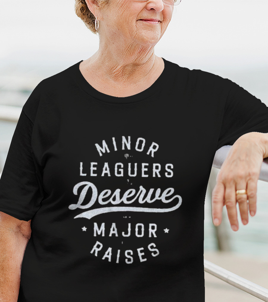 Minor Leaguers Deserve Major Raises T-Shirt