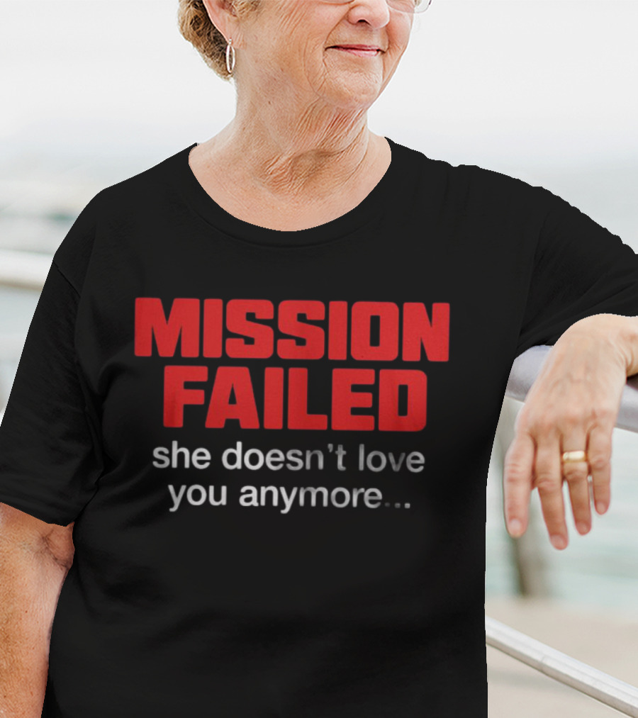 Mission Failed She Doesn't Love You Anymore Funny Breakup Quote T-Shirt