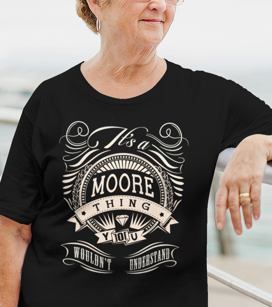 It's A Moore Thing You Wouldn't Understand T-Shirt