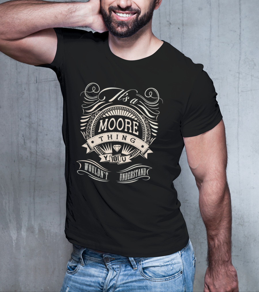 It's A Moore Thing You Wouldn't Understand T-Shirt