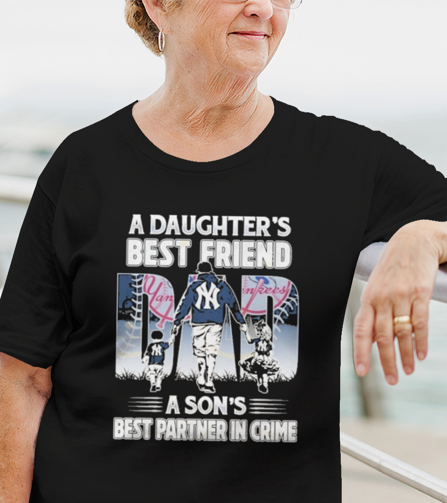 A Daughter's Best Friend Dad A Son's Best Partner In Crime Yankees T-Shirt