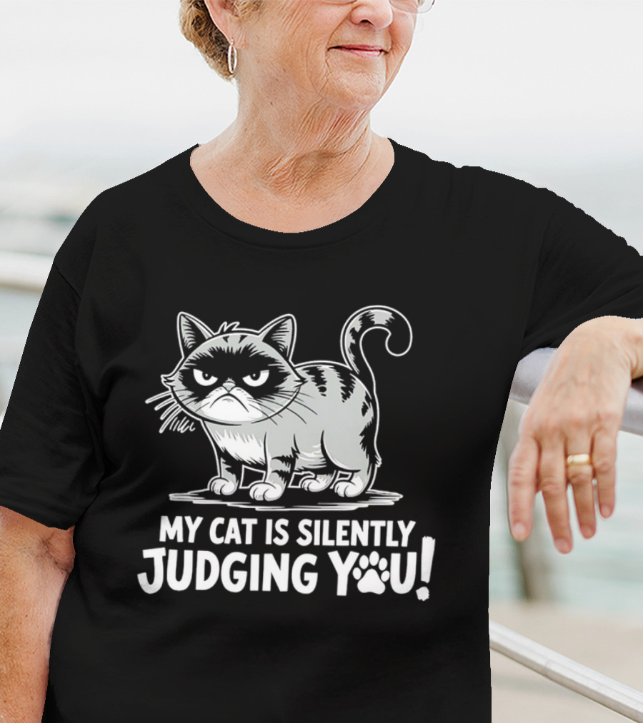 My Cat Is Silently Judging You Grumpy Graphic With Text T-Shirt