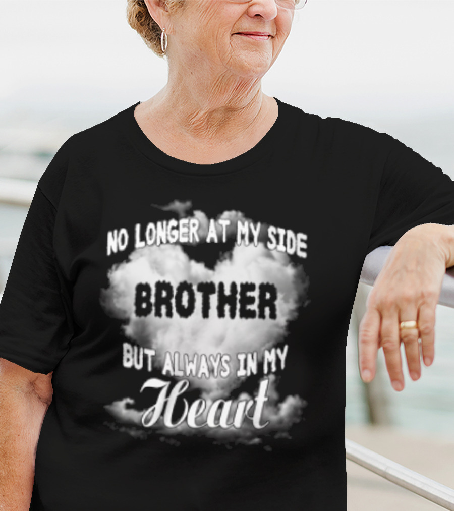 No Longer At My Side Brother But Always In My Heart Cloud Text T-Shirt