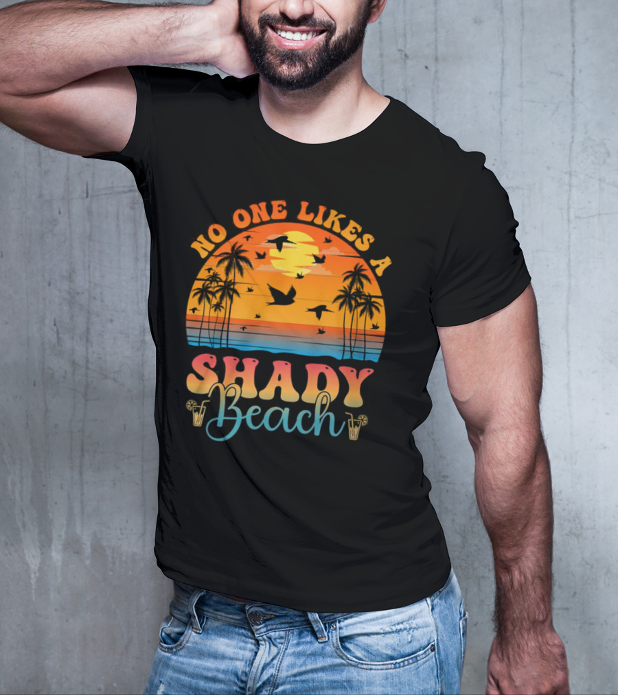 No One Likes A Shady Beach Sunset Palm Trees And Birds T-Shirt