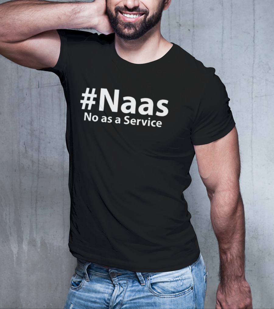 #Naas No As A Service T-Shirt
