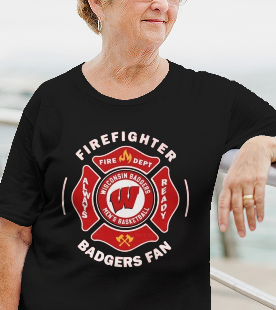 Wisconsin Badgers Men's Basketball Firefighter Fire Dept Always Ready Fan 2025 T-Shirt