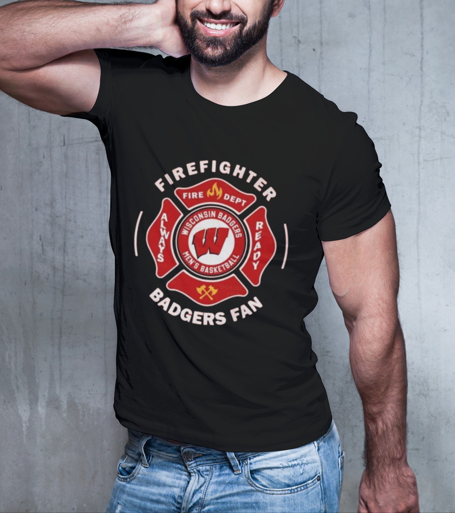 Wisconsin Badgers Men's Basketball Firefighter Fire Dept Always Ready Fan 2025 T-Shirt