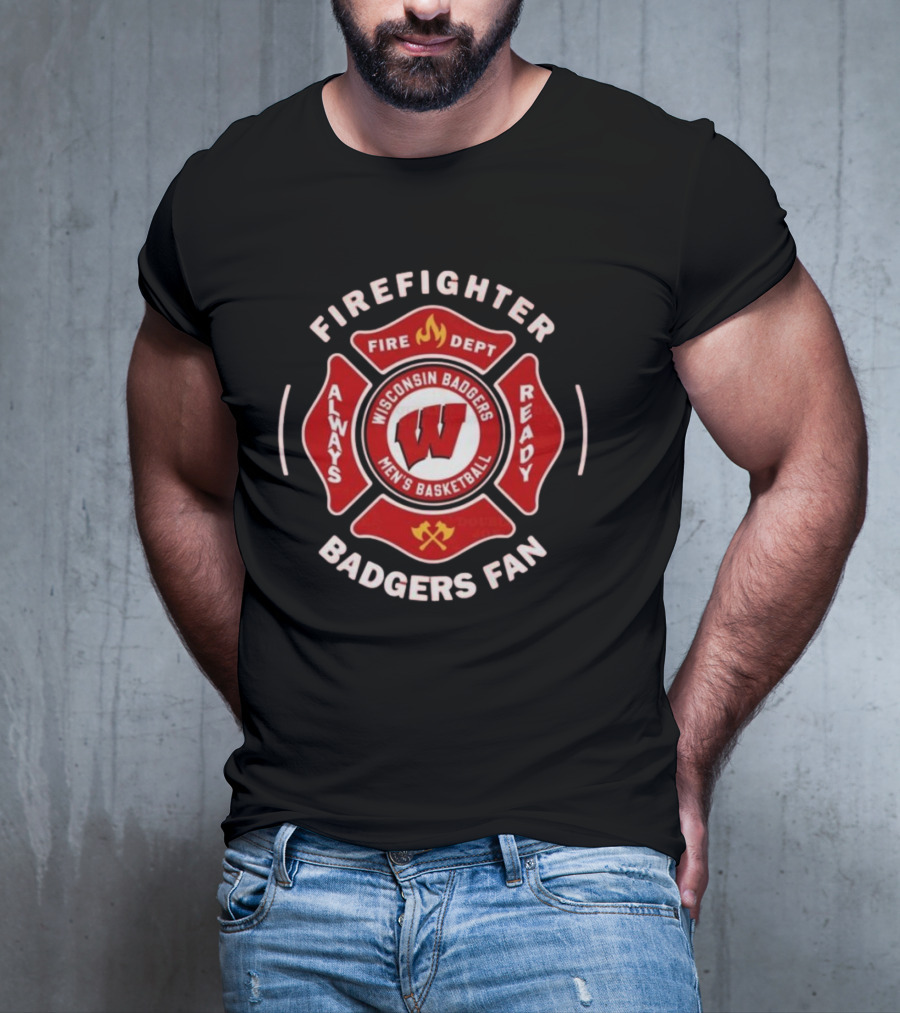 Wisconsin Badgers Men's Basketball Firefighter Fire Dept Always Ready Fan 2025 T-Shirt