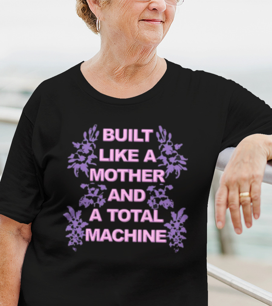 BUILT LIKE A MOTHER AND A TOTAL MACHINE PURPLE FLORAL T-Shirt