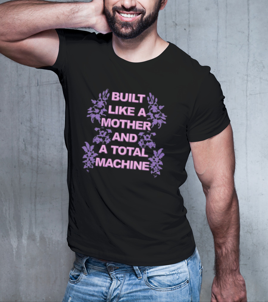 BUILT LIKE A MOTHER AND A TOTAL MACHINE PURPLE FLORAL T-Shirt