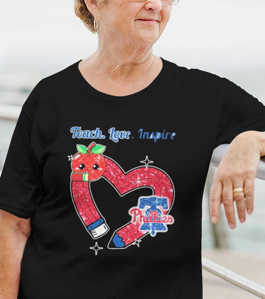 Philadelphia Phillies Teach Love Inspire Heart Pencil Apple T-Shirt