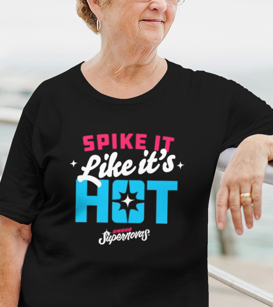 Spike It Like It's Hot Omaha Supernovas T-Shirt