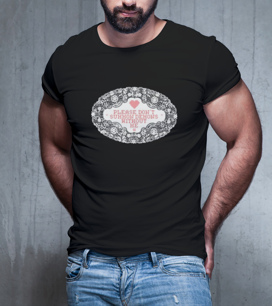Please Don't Summon Demons Without Me Heart Lace Style T-Shirt