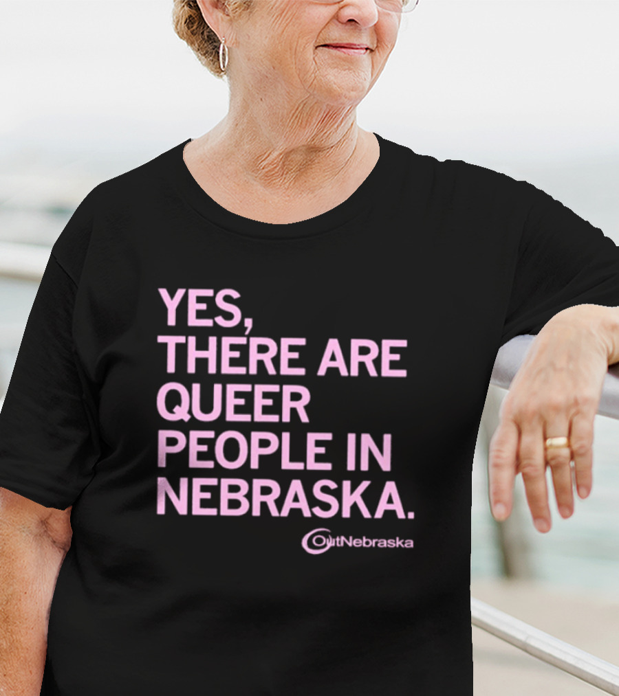 Yes, There Are Queer People In Nebraska OutNebraska T-Shirt