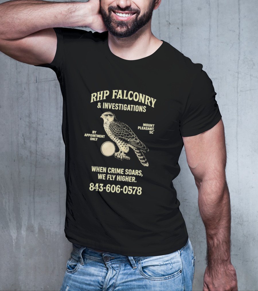 RHP Falconry & Investigations When Crime Soars We Fly Higher Mount Pleasant SC By Appointment Only 843-606-0578 T-Shirt