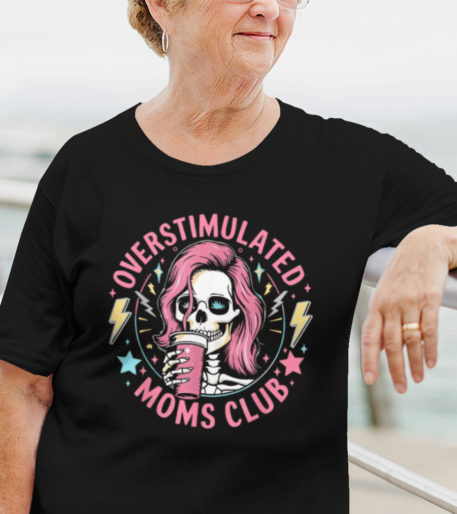 Overstimulated Moms Club Skull With Pink Hair And Drink T-Shirt