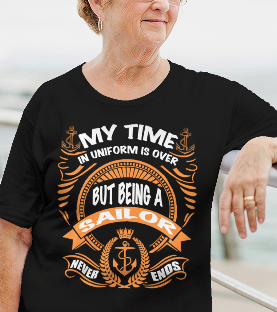 RNZ My Time In Uniform Is Over But Being A Sailor Never Ends T-Shirt
