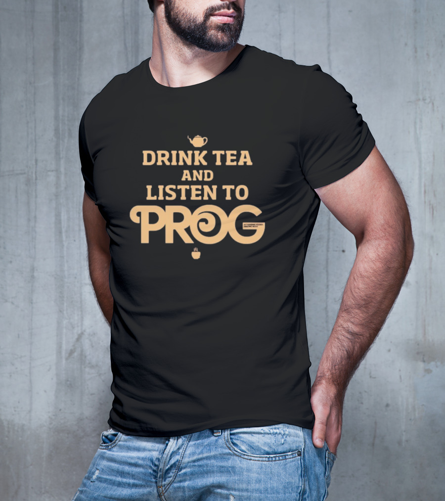 DRINK TEA AND LISTEN TO PROG AUTUMNE TEA AND MUSIC MIXES T-Shirt