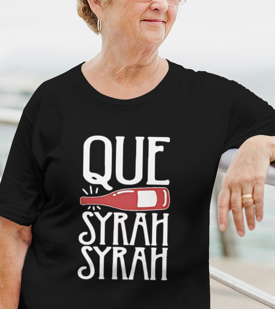 Que Syrah Syrah Wine Bottle Wordplay T-Shirt