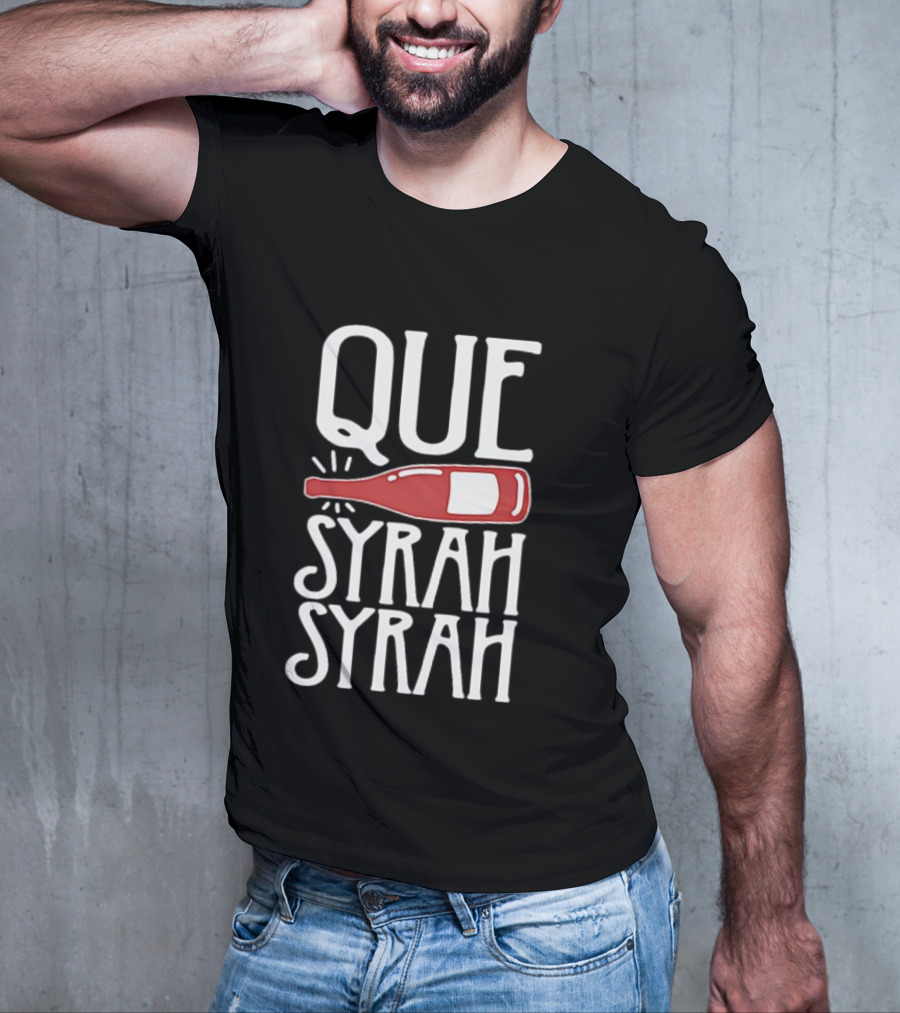 Que Syrah Syrah Wine Bottle Wordplay T-Shirt
