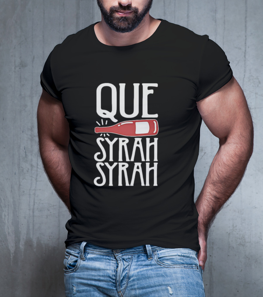 Que Syrah Syrah Wine Bottle Wordplay T-Shirt