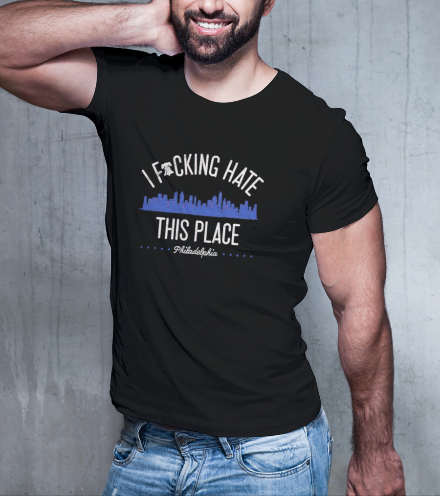 Philadelphia Phillies I Fucking Hate This Place T-Shirt