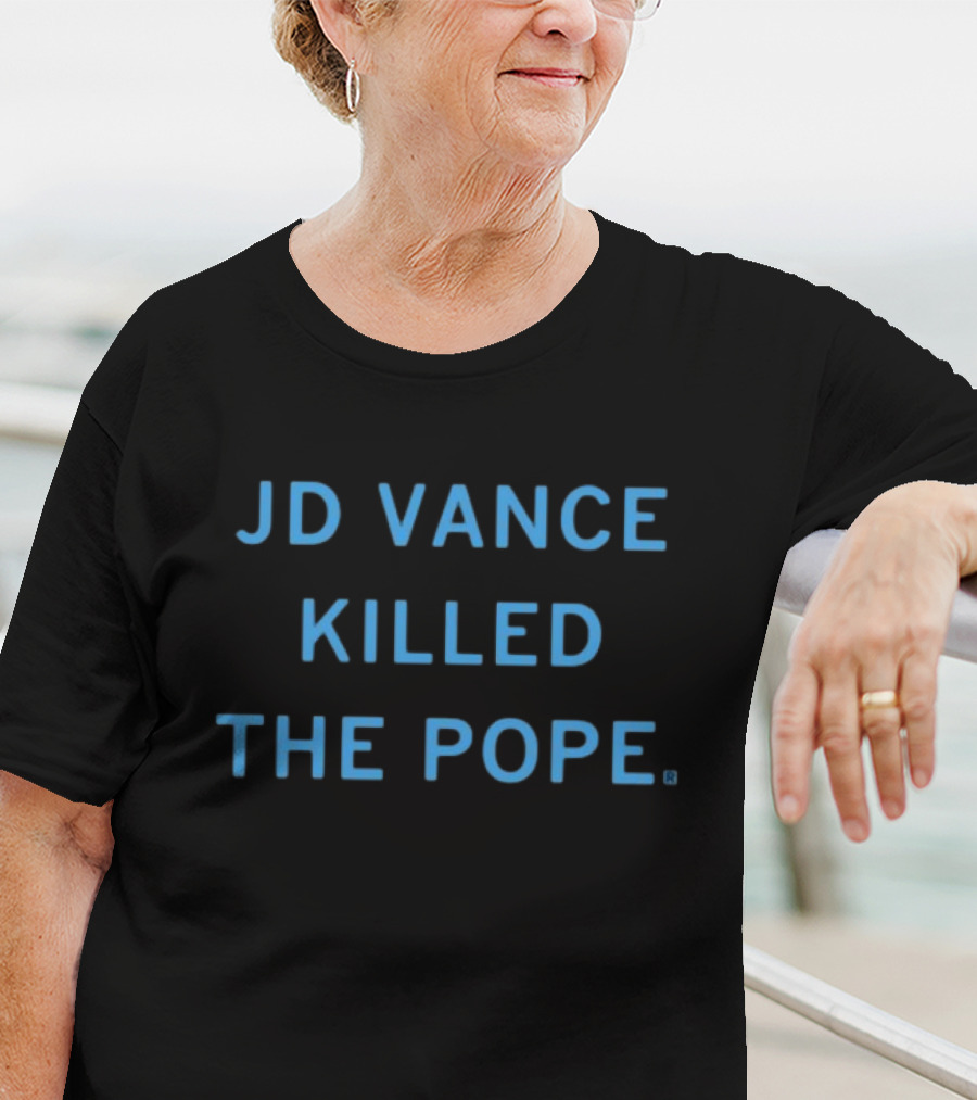 JD Vance Killed The Pope Limited Edition By Raygunshirts T-Shirt