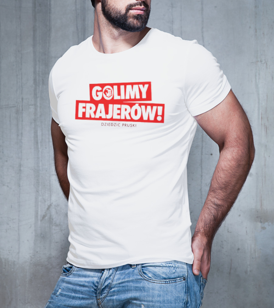 Golimy Frajerow Dziedzic Pruski T-Shirt