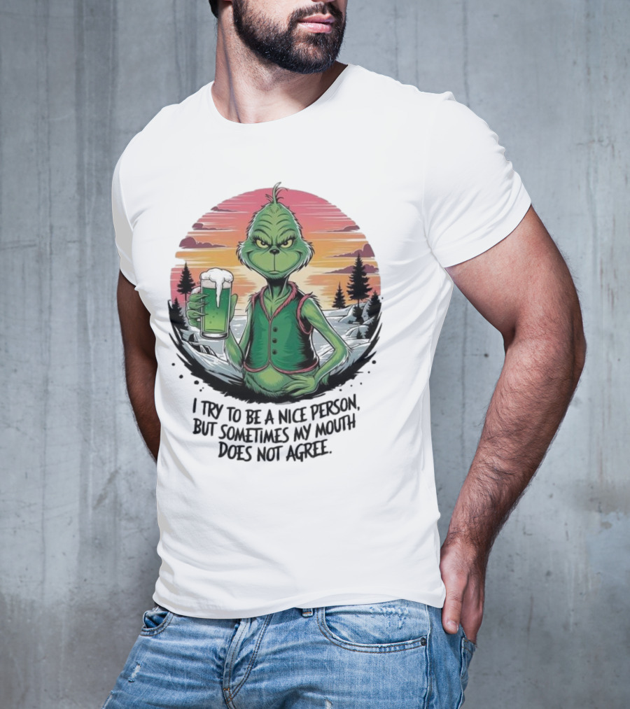 Grinch Holding Drink In Winter Scene I Try To Be A Nice Person But Sometimes My Mouth Does Not Agree T-Shirt