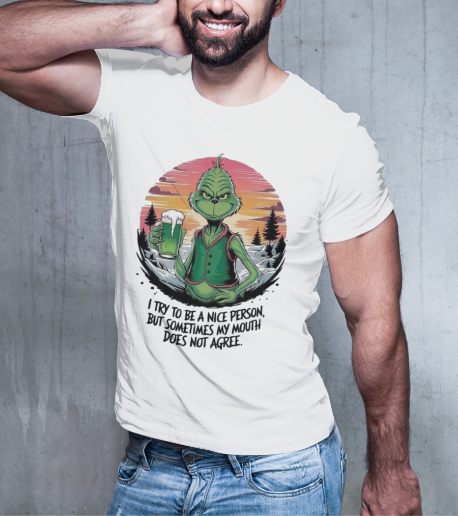 Grinch Holding Drink In Winter Scene I Try To Be A Nice Person But Sometimes My Mouth Does Not Agree T-Shirt