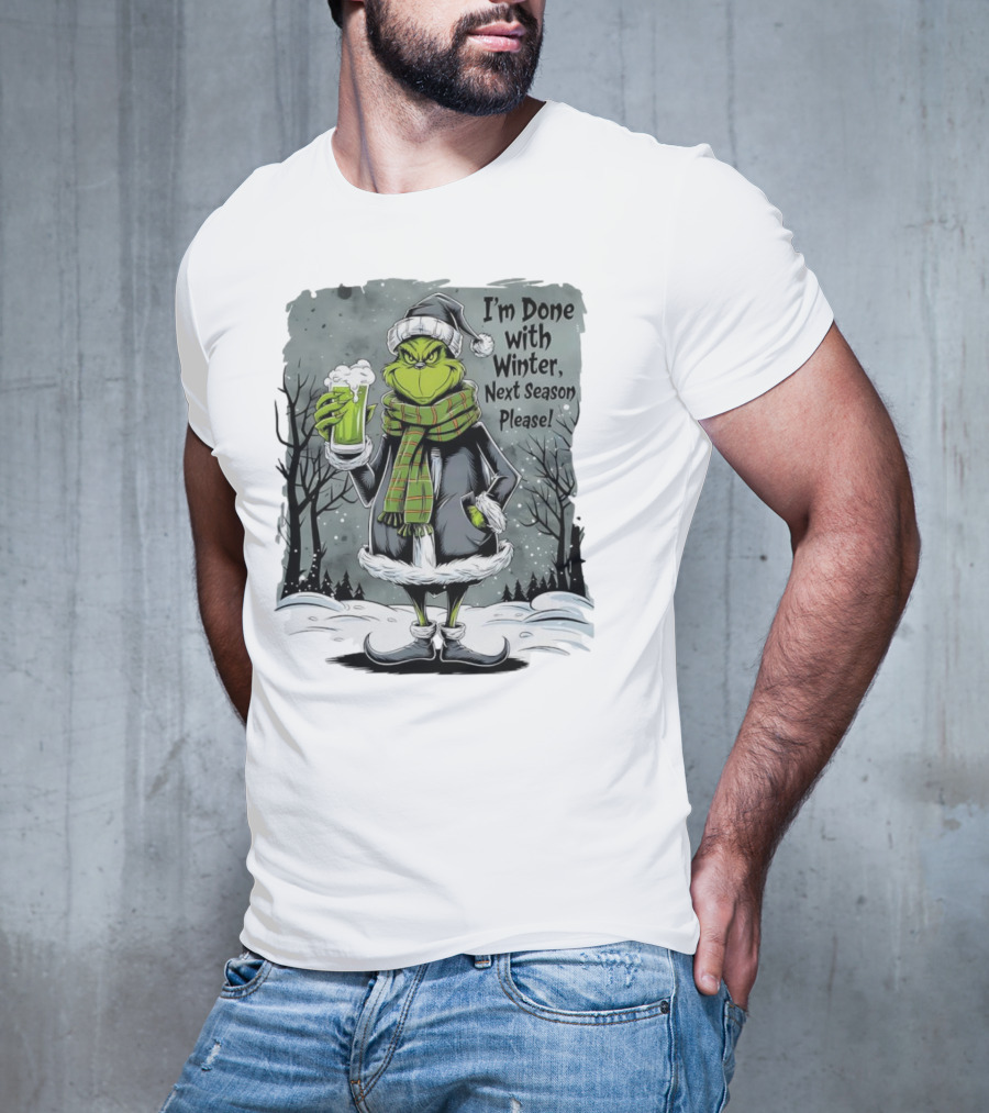 Grinch I'm Done With Winter Next Season Please Festive Mood T-Shirt