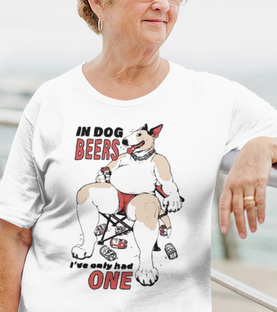 Gwendolynewood In Dog Beers I’ve Only Had One Beers One T-Shirt