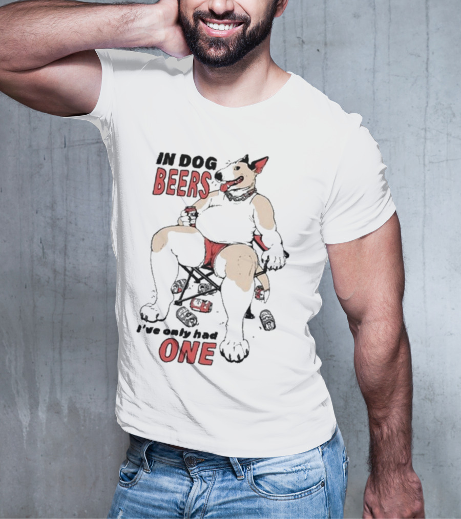 Gwendolynewood In Dog Beers I’ve Only Had One Beers One T-Shirt