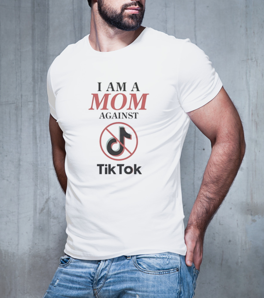 I Am A Mom Against TikTok Anti-Platform Message T-Shirt