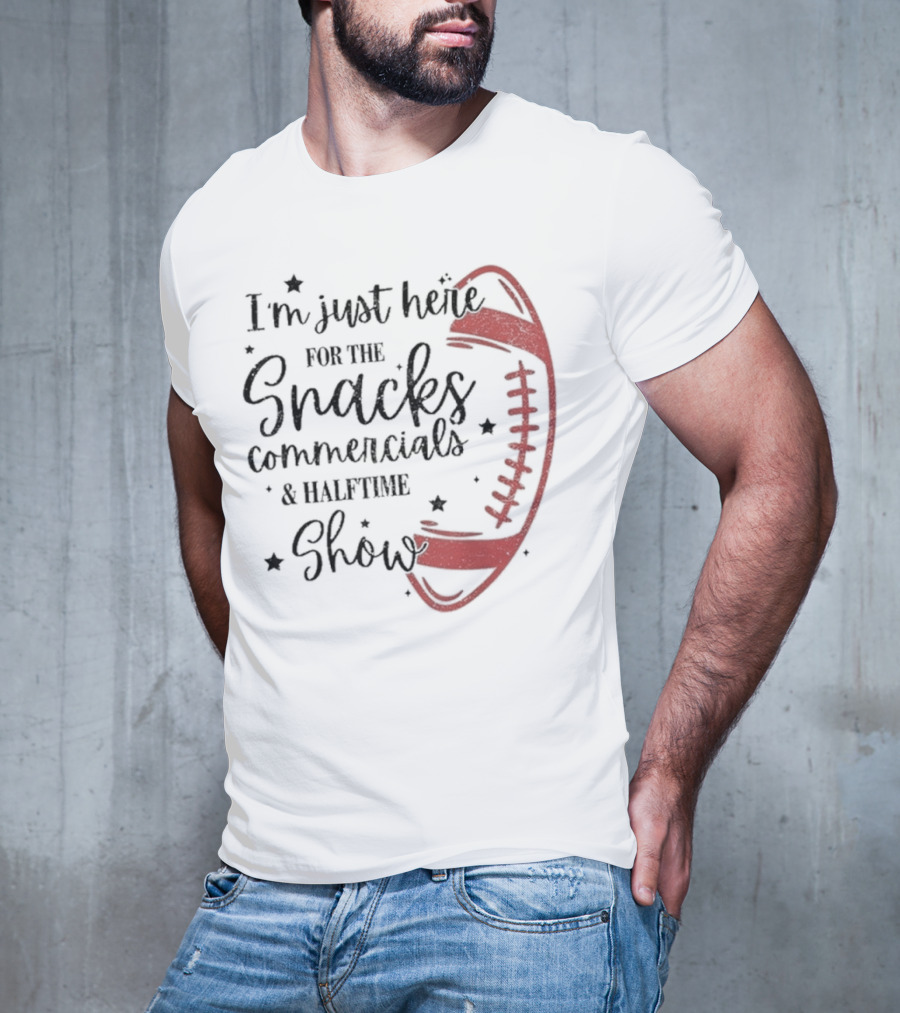 I'm Just Here For The Snacks Commercials & Halftime Show Football T-Shirt
