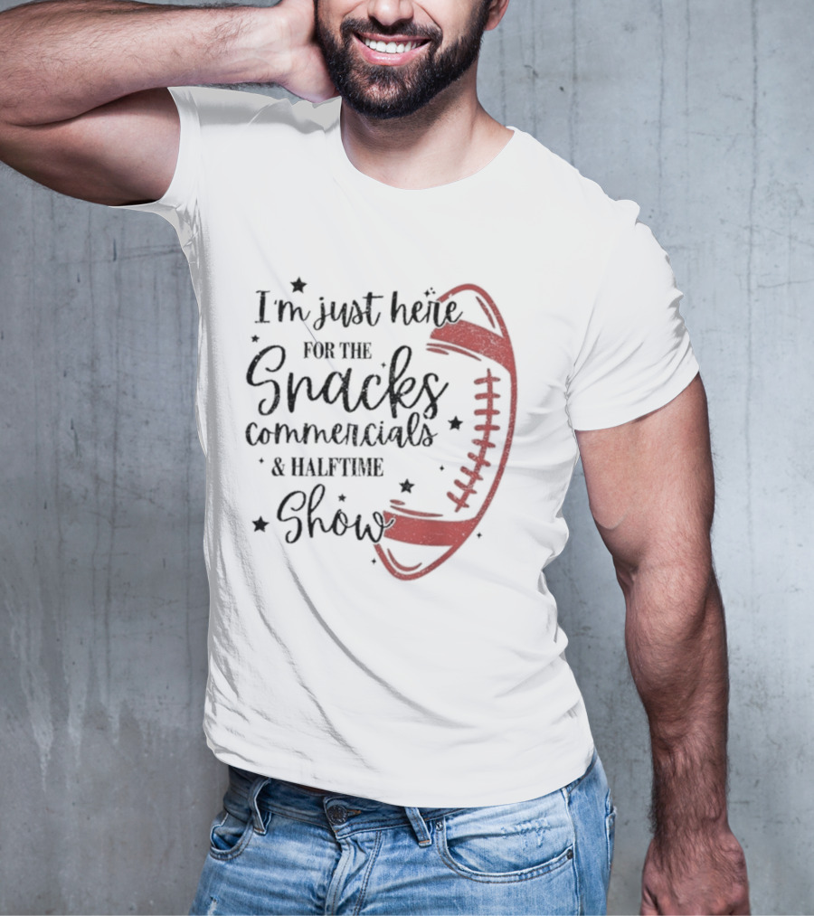 I'm Just Here For The Snacks Commercials & Halftime Show Football T-Shirt