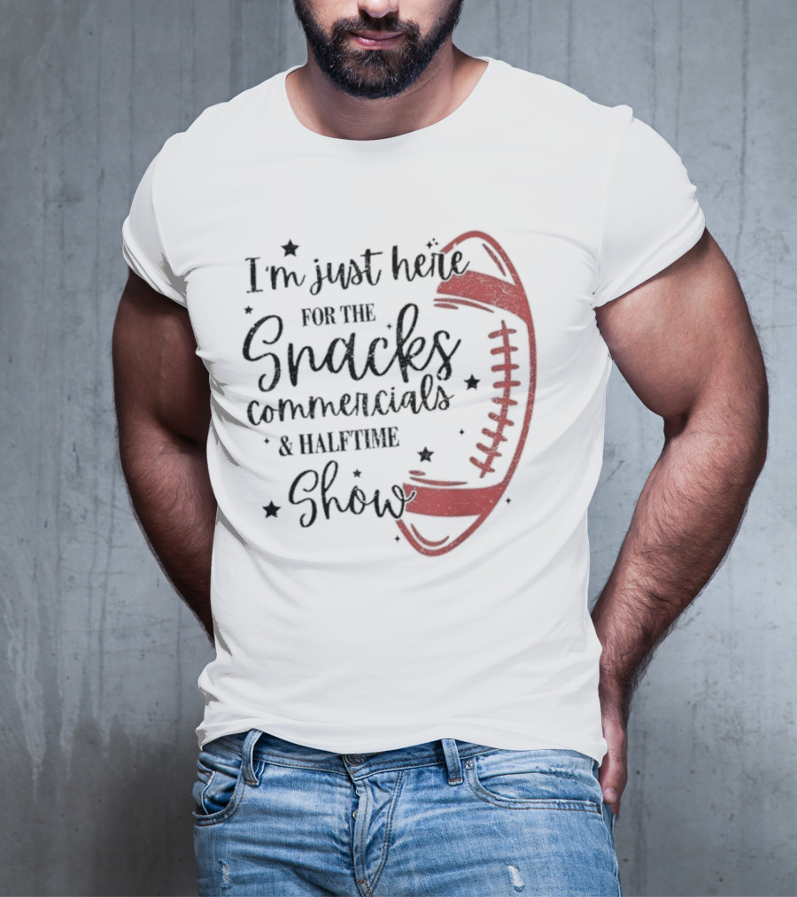 I'm Just Here For The Snacks Commercials & Halftime Show Football T-Shirt
