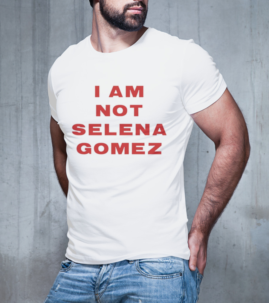 I AM NOT SELENA GOMEZ T-Shirt