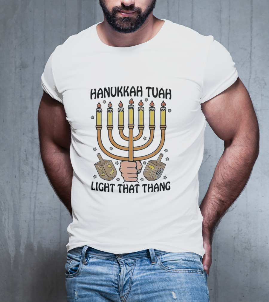 Hanukkah Tuah Light That Thang Menorah Dreidels T-Shirt