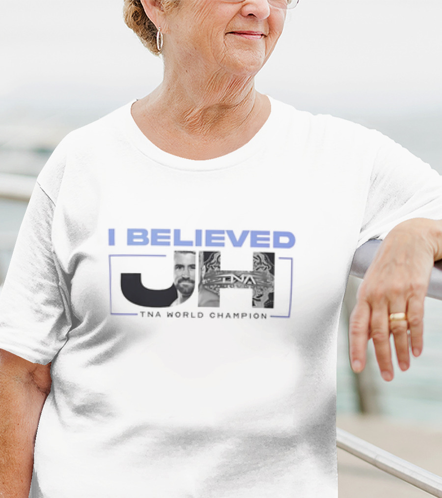 I Believed JH TNA World Champion T-Shirt