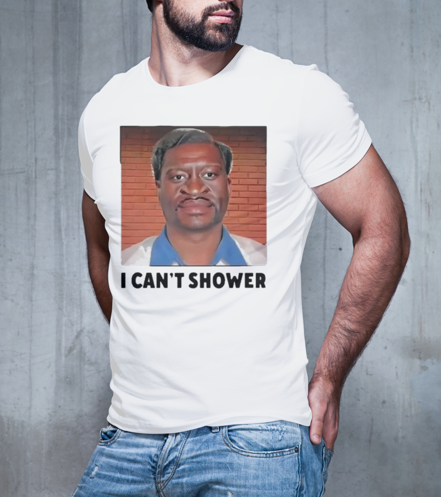 I Can’t Shower George Floyd T-Shirt