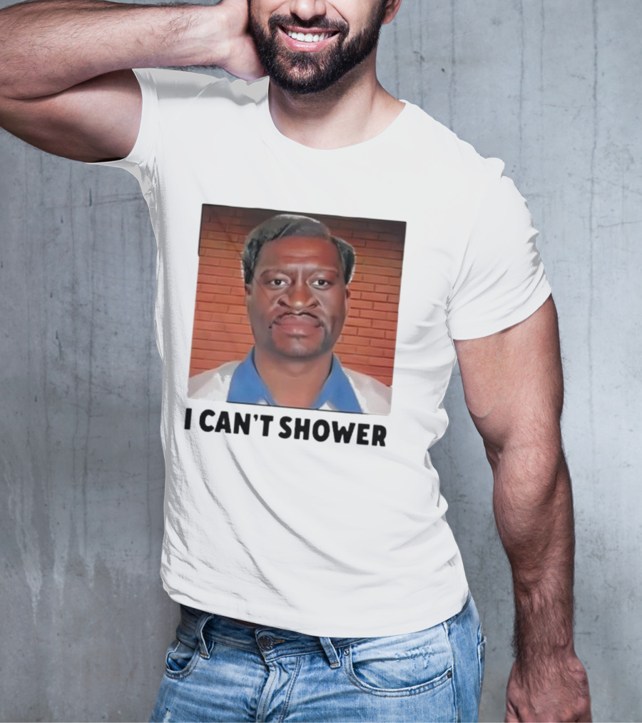 I Can’t Shower George Floyd T-Shirt