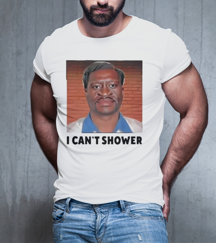 I Can’t Shower George Floyd T-Shirt